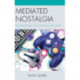 Mediated Nostalgia: Individual Memory and Contemporary Mass Media