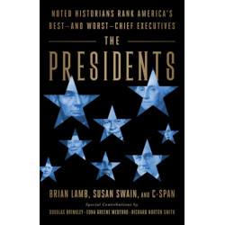 The Presidents: Noted Historians Rank America's Best--and Worst--Chief Executives