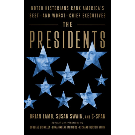 The Presidents: Noted Historians Rank America's Best--and Worst--Chief Executives