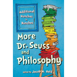 More Dr. Seuss and Philosophy: Additional Hunches in Bunches