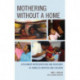Mothering without a Home: Attachment Representations and Behaviors of Homeless Mothers and Children