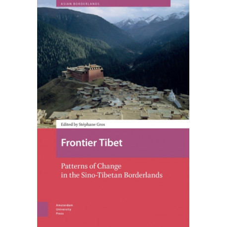 Frontier Tibet: Patterns of Change in the Sino-Tibetan Borderlands