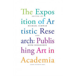 The Exposition of Artistic Research: Publishing Art in Academia