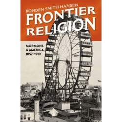 Frontier Religion: Mormons in America, 1857–1907