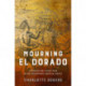 Mourning El Dorado: Literature and Extractivism in the Contemporary American Tropics