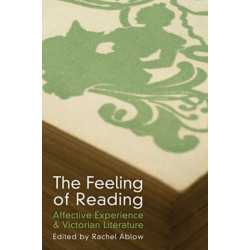 The Feeling of Reading: Affective Experience and Victorian Literature