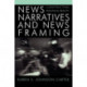News Narratives and News Framing: Constructing Political Reality