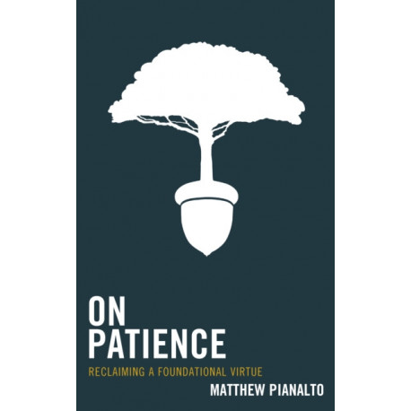 On Patience: Reclaiming a Foundational Virtue