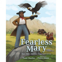 Fearless Mary: Mary Fields, American Stagecoach Driver