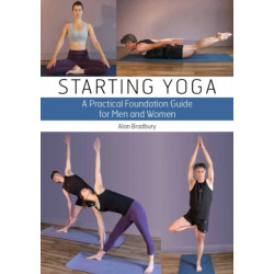 Starting Yoga: A Practical Foundation Guide for Men and Women
