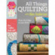 All Things Quilting with Alex Anderson: From First Step to Last Stitch