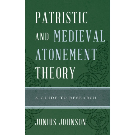 Patristic and Medieval Atonement Theory: A Guide to Research