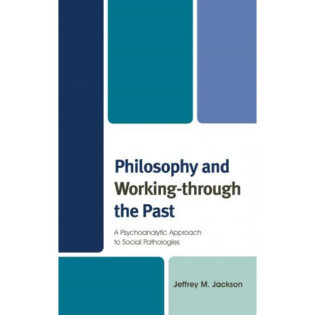 Philosophy and Working-through the Past: A Psychoanalytic Approach to Social Pathologies
