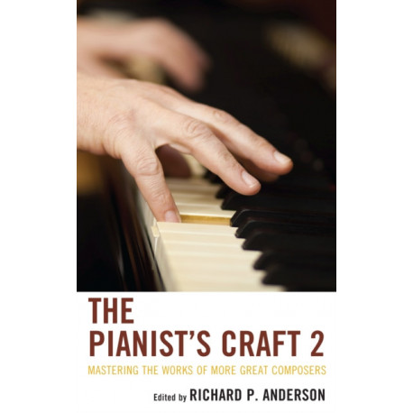 The Pianist's Craft 2: Mastering the Works of More Great Composers