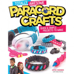 Totally Awesome Paracord Crafts: Quick & Simple Projects to Make