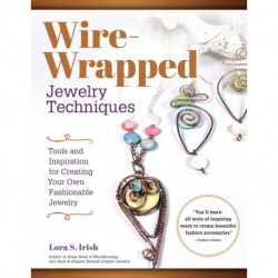 Wire Wrap Jewelry Techniques: Tools and Inspiration for Creating Your Own Fashionable Jewelry