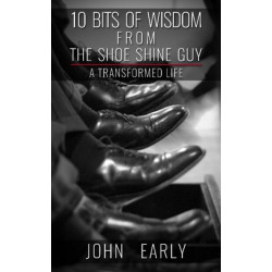 10 Bits of Wisdom From The Shoe Shine Guy: A Transformed Life
