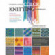 The Essential Guide to Color Knitting Techniques: Multicolor Yarns, Plain and Textured Stripes, Entrelac and Double Knitting, Stranding and Intarsia, Mosaic and Shadow Knitting, 150 Color Patterns