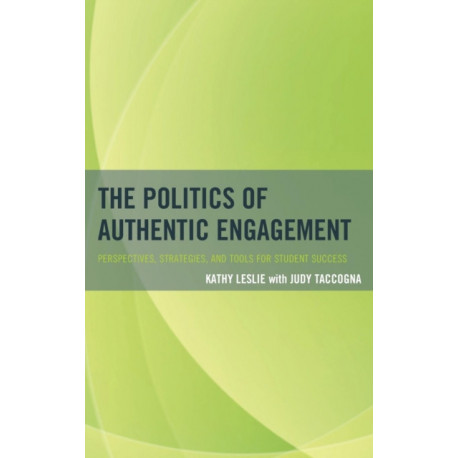 The Politics of Authentic Engagement: Perspectives, Strategies, and Tools for Student Success