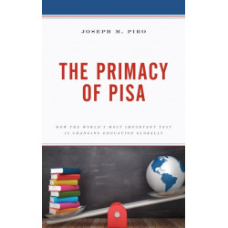The Primacy of PISA: How the World’s Most Important Test Is Changing Education Globally