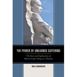 The Power of Unearned Suffering: The Roots and Implications of Martin Luther King, Jr.’s Theodicy
