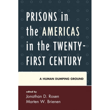 Prisons in the Americas in the Twenty-First Century: A Human Dumping Ground