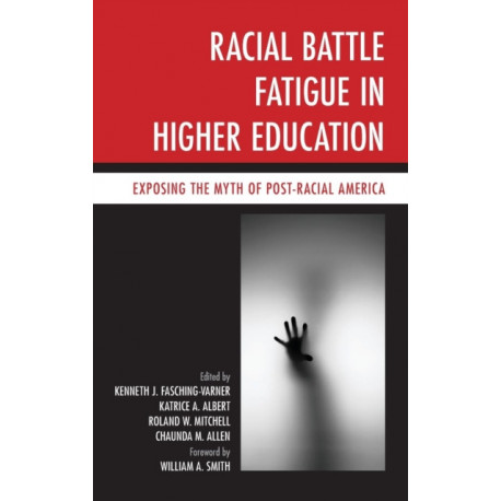 Racial Battle Fatigue in Higher Education: Exposing the Myth of Post-Racial America