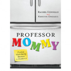 Professor Mommy: Finding Work-Family Balance in Academia