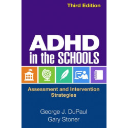 ADHD in the Schools, Third Edition: Assessment and Intervention Strategies