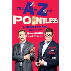 The A-Z of Pointless: A brain-teasing bumper book of questions and trivia from the hosts of the hit BBC quiz show