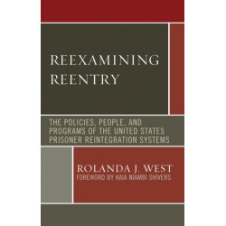 Reexamining Reentry: The Policies, People, and Programs of the United States Prisoner Reintegration Systems