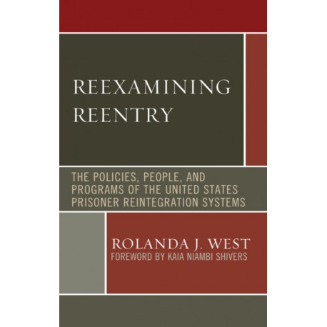 Reexamining Reentry: The Policies, People, and Programs of the United States Prisoner Reintegration Systems