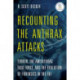 Recounting the Anthrax Attacks: Terror, the Amerithrax Task Force, and the Evolution of Forensics in the FBI