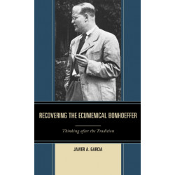 Recovering the Ecumenical Bonhoeffer: Thinking after the Tradition