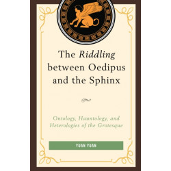 The Riddling between Oedipus and the Sphinx: Ontology, Hauntology, and Heterologies of the Grotesque