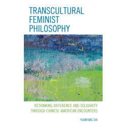 Transcultural Feminist Philosophy: Rethinking Difference and Solidarity through Chinese – American Encounters