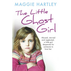 The Little Ghost Girl: Abused, starved and neglected, little Ruth is desperate for someone to love her