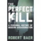 The Perfect Kill: A Personal History of Modern Assassination