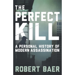 The Perfect Kill: A Personal History of Modern Assassination