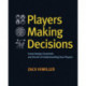 Players Making Decisions: Game Design Essentials and the Art of Understanding Your Players
