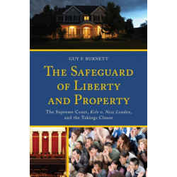 The Safeguard of Liberty and Property: The Supreme Court, Kelo v. New London, and the Takings Clause