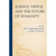 Science, Virtue, and the Future of Humanity