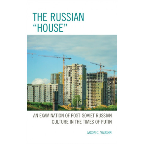 The Russian "House": An Examination of Post-Soviet Russian Culture in the Times of Putin