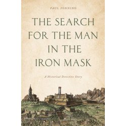 The Search for the Man in the Iron Mask: A Historical Detective Story