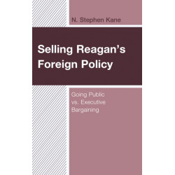Selling Reagan's Foreign Policy: Going Public vs. Executive Bargaining