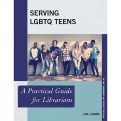 Serving LGBTQ Teens: A Practical Guide for Librarians