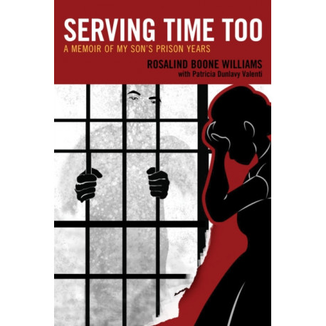Serving Time Too: A Memoir of My Son's Prison Years