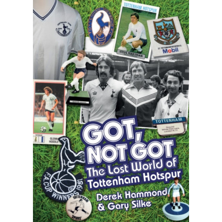 Got- Not Got: Spurs: The Lost World of Tottenham Hotspur