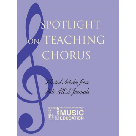 Spotlight on Teaching Chorus: Selected Articles from State MEA Journals