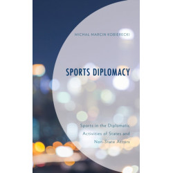 Sports Diplomacy: Sports in the Diplomatic Activities of States and Non-State Actors